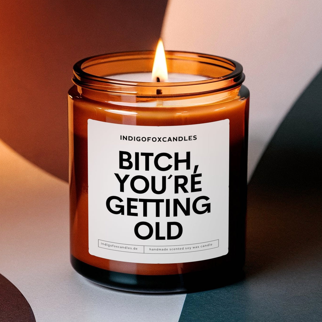 Bitch, You're Getting Old