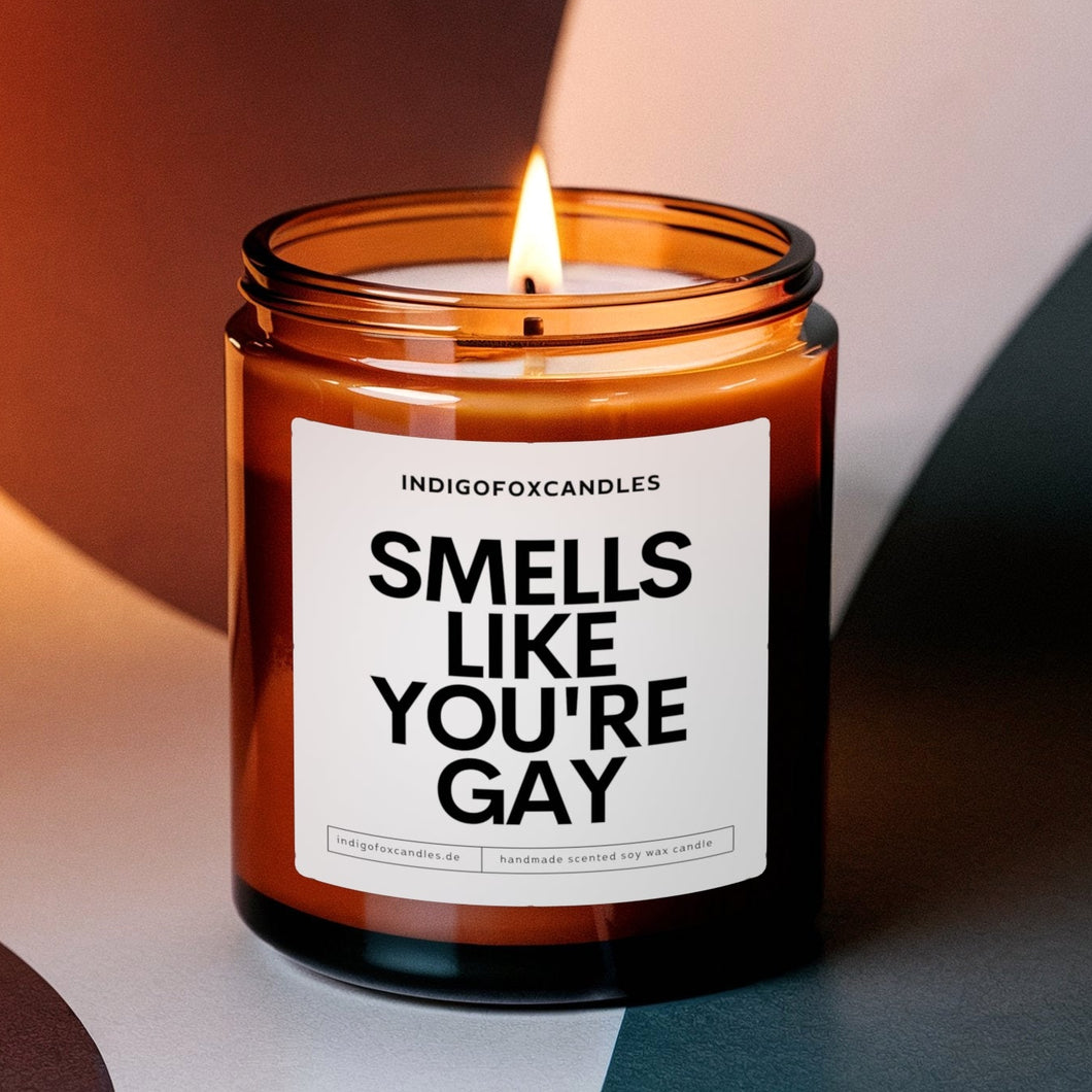 Smells like you're Gay